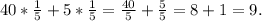 40*\frac{1}{5} +5*\frac{1}{5} =\frac{40}{5}+\frac{5}{5} =8+1=9.