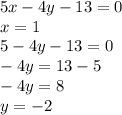 5x - 4y - 13 = 0 \\ x = 1 \\ 5 - 4y - 13 = 0 \\ - 4y = 13 - 5 \\ - 4y = 8 \\ y = - 2