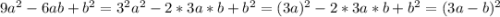 9a^2-6ab+b^2=3^2a^2-2*3a*b+b^2=(3a)^2-2*3a*b+b^2=(3a-b)^2