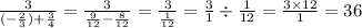 \frac{3}{( - \frac{2}{3}) + \frac{3}{4} } = \frac{3}{ \frac{9}{12} - \frac{8}{12} } = \frac{3}{ \frac{1}{12} } = \frac{3}{1} \div \frac{1}{12} = \frac{3 \times 12}{1} = 36