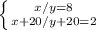 \left \{ {{x/y=8} \atop {x+20/y+20=2}} \right.