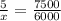 \frac{5}{x} = \frac{7500}{6000}