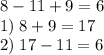 8-11+9=6\\\;\;1)\;8+9=17\\2)\;17-11=6