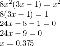 8x {}^{2} (3x - 1) = x {}^{2} \\ 8(3x - 1) = 1 \\ 24x - 8 - 1 = 0 \\ 24x - 9 = 0 \\ x = 0.375