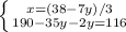 \left \{ {{x=(38-7y)/3} \atop {190-35y-2y=116}} \right.