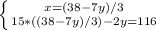 \left \{ {{x=(38-7y)/3} \atop {15*((38-7y)/3)-2y=116}} \right.