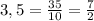 3,5=\frac{35}{10}=\frac{7}{2}