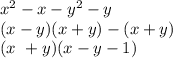 x ^{2} - x - y ^{2} - y \\ (x - y)(x + y) - (x + y) \\ (x \ + y)(x - y - 1) \\