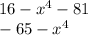 16 - x ^{4} - 81 \\ - 65 - x ^{4}