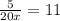 \frac{5}{20x} = 11