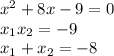 x^2+8x-9=0\\x_1x_2=-9\\x_1+x_2=-8