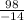 \frac{98}{-14}