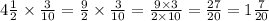 4 \frac{1}{2} \times \frac{3}{10} = \frac{9}{2} \times \frac{3}{10} = \frac{9 \times 3}{2 \times 10} = \frac{27}{20} = 1 \frac{7}{20}