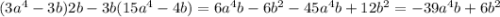 (3a^4-3b)2b-3b(15a^4-4b)=6a^4b-6b^2-45a^4b+12b^2=-39a^4b+6b^2