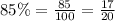 85\%=\frac{85}{100}=\frac{17}{20}