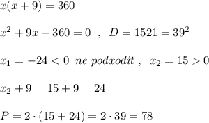 x(x+9)=360\\\\x^2+9x-360=0\; \; ,\; \; D=1521=39^2\\\\x_1=-240\\\\x_2+9=15+9=24\\\\P=2\cdot (15+24)=2\cdot 39=78