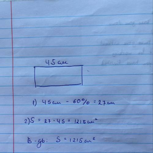 Довжина прямокутника 45см, а ширина 60% довжини. Обчисліть площу прямокутника