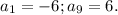 a_1=-6; a_9=6.