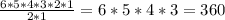 \frac{6*5*4*3*2*1}{2*1}=6*5*4*3=360