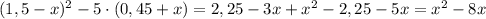 (1,5-x)^2-5\cdot (0,45+x)=2,25-3x+x^2-2,25-5x=x^2-8x