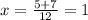 x = \frac{5 + 7}{12} = 1