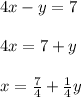 4x-y=7\\\\4x=7+y\\\\x=\frac{7}{4} +\frac{1}{4}y