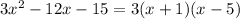 3x {}^{2} - 12x - 15 = 3(x + 1)(x - 5)