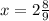 x = 2\frac{8}{9}