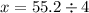 x = 55.2 \div 4