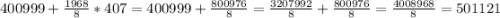 400999+\frac{1968}{8} *407=400999+\frac{800976}{8} =\frac{3207992}{8} +\frac{800976}{8} =\frac{4008968}{8} =501121