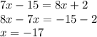 7x-15=8x+2\\8x-7x=-15-2\\x=-17