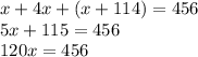 x + 4x + (x + 114) = 456 \\ 5x + 115 = 456 \\ 120x = 456