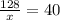 \frac{128}{x}=40