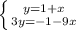 \left \{ {{y=1+x} \atop {3y=-1-9x}} \right.