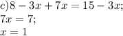 c) 8-3x+7x=15-3x;\\7x=7;\\x=1