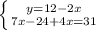 \left \{ {{y=12-2x} \atop{7x-24+4x=31}} \right.