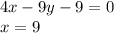 4x-9y-9=0\\x=9