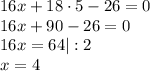 16x+18\cdot 5-26=0\\16x+90-26=0\\16x=64|:2\\x=4