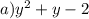 a) y^{2} + y -2