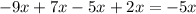 - 9x + 7x - 5x + 2x = - 5x