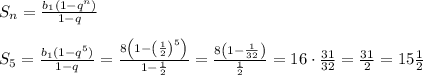 S_n=\frac{b_1(1-q^n)}{1-q}\\\\S_5=\frac{b_1(1-q^5)}{1-q}=\frac{8\left(1-\left(\frac12\right)^5\right)}{1-\frac12}=\frac{8\left(1-\frac1{32}\right)}{\frac12}=16\cdot\frac{31}{32}=\frac{31}2=15\frac12