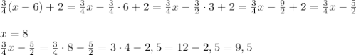 \frac34(x-6)+2=\frac34x-\frac34\cdot6+2=\frac34x-\frac32\cdot3+2=\frac34x-\frac92+2=\frac34x-\frac52\\\\x=8\\\frac34x-\frac52=\frac34\cdot8-\frac52=3\cdot4-2,5=12-2,5=9,5