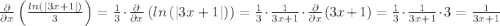 \frac{\partial}{\partial x} \left ( \frac{ln\left ( \left | 3x+1 \right | \right )}{3} \right ) = \frac{1}{3} \cdot \frac{\partial}{\partial x} \left ( ln\left ( \left | 3x+1 \right | \right ) \right ) = \frac{1}{3} \cdot \frac{1}{3x+1} \cdot \frac{\partial }{\partial x} (3x + 1) = \frac{1}{3} \cdot \frac{1}{3x+1} \cdot 3 = \frac{1}{3x+1}