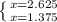 \left \{ {x=2.625} \atop {x=1.375}} \right.