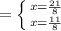 = \left \{ {{x=\frac{21}{8} } \atop {x=\frac{11}{8} }} \right.