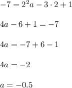 -7=2^2a-3\cdot2+1\\\\4a-6+1=-7\\\\4a=-7+6-1\\\\4a=-2\\\\a=-0.5