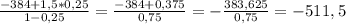 \frac{-384+1,5*0,25}{1-0,25}=\frac{-384+0,375}{0,75}=-\frac{383,625}{0,75}=-511,5