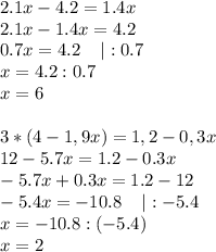 2.1x-4.2=1.4x\\2.1x-1.4x=4.2\\0.7x=4.2\;\;\;\;|:0.7\\x=4.2:0.7\\x=6\\\\3*(4-1,9x)=1,2-0,3x\\12-5.7x=1.2-0.3x\\-5.7x+0.3x=1.2-12\\-5.4x=-10.8\;\;\;\;|:-5.4\\x=-10.8:(-5.4)\\x=2