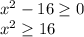 x^2-16\geq 0\\x^2\geq 16\\