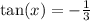 \tan(x) = - \frac{1}{3}